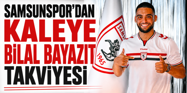 Samsunspor'dan Kaleye Bilal Bayazıt Takviyesi
